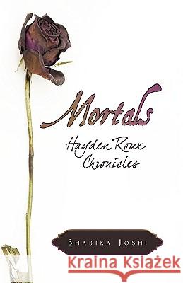 Mortals: Hayden Roux Chronicles Joshi, Bhabika 9781440150142 iUniverse.com - książka