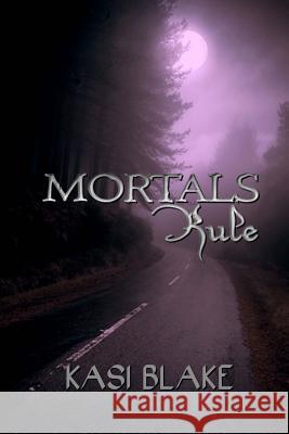 Mortals Rule Kasi Blake 9781522923923 Createspace Independent Publishing Platform - książka