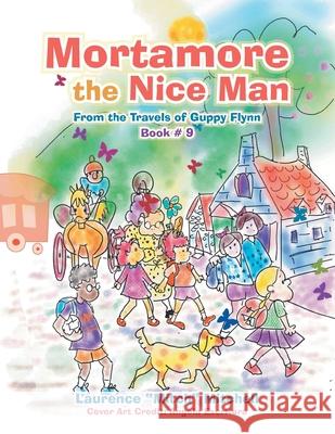 Mortamore the Nice Man: From the Travels of Guppy Flynn Book # 9 Laurence Mitch Mitchell, Angela Escritora 9781665515313 AuthorHouse - książka