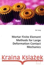 Mortar Finite Element Methods for Large Deformation  Contact Mechanics Yang, Bin 9783639117486 VDM Verlag Dr. Müller - książka