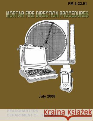 Mortar Fire Direction Procedures: Field Manual 3-22.91 U. S. Government Departmen 9781481977326 Createspace - książka