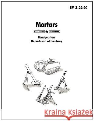 Mortars: The Official U.S. Army Field Manual FM 3-22.90 U.S. Army 9781907521317 Books Express Publishing - książka