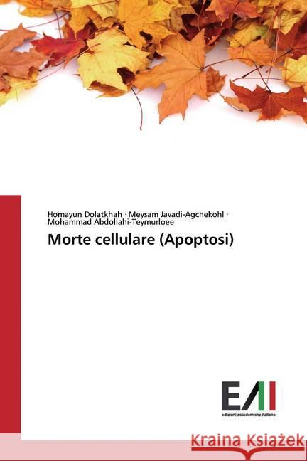 Morte cellulare (Apoptosi) Dolatkhah, Homayun; Javadi-Agchekohl, Meysam; Abdollahi-Teymurloee, Mohammad 9786200559906 LAP Lambert Academic Publishing - książka