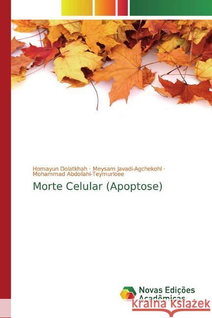 Morte Celular (Apoptose) Dolatkhah, Homayun; Javadi-Agchekohl, Meysam; Abdollahi-Teymurloee, Mohammad 9786200581402 Novas Edicioes Academicas - książka