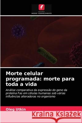 Morte celular programada: morte para toda a vida Oleg Utkin 9786203492927 Edicoes Nosso Conhecimento - książka