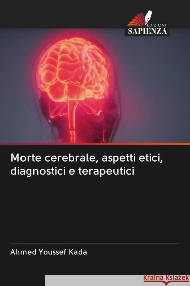 Morte cerebrale, aspetti etici, diagnostici e terapeutici Kada, Ahmed Youssef 9786203044607 Edizioni Sapienza - książka