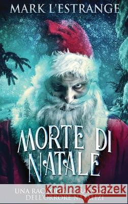 Morte di Natale - Una raccolta di racconti dell'orrore natalizi Mark L'Estrange 9784824111722 Next Chapter Circle - książka