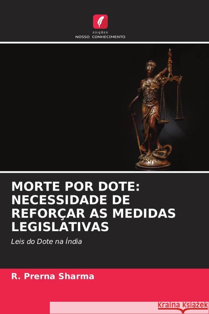 MORTE POR DOTE: NECESSIDADE DE REFORÇAR AS MEDIDAS LEGISLATIVAS Sharma, R. Prerna 9786204685335 Edições Nosso Conhecimento - książka