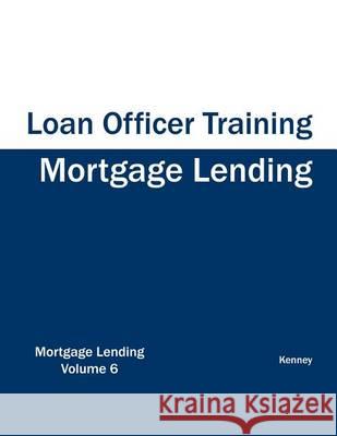 Mortgage Lending - Loan Officer Training Kenney 9781933039626 Eiram Publishing - książka