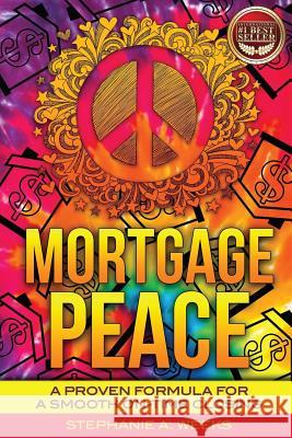 Mortgage Peace: A Proven Formula for a Smooth On-Time Closing Stephanie Weeks 9781539986263 Createspace Independent Publishing Platform - książka