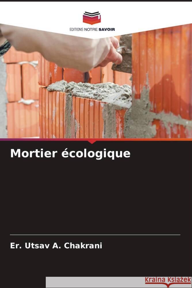 Mortier ?cologique Er Utsav a. Chakrani Ashish H. Makwana Jayeshkumar R. Pitroda 9786204775678 Editions Notre Savoir - książka