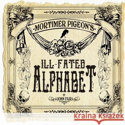 Mortimer Pigeon's Ill-Fated Alphabet John Fair 9781530338221 Createspace Independent Publishing Platform - książka