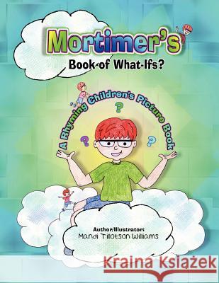 Mortimer's Book of What-Ifs (A Children's Rhyming Picture Book of Poetry) Williams, Mandi Tillotson 9781466497436 Createspace - książka