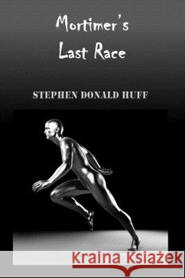 Mortimer's Last Race: Wee, Wicked Whispers: Collected Short Stories 2007 - 2008 Stephen Donald Huff, Dr 9781544617756 Createspace Independent Publishing Platform - książka