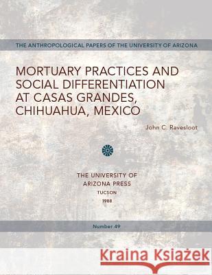 Mortuary Practices and Social Differentiation at Casas Grandes, Chihuahua, Mexico John C. Ravesloot 9780816510481 University of Arizona Press - książka