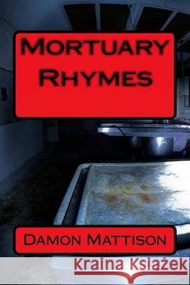 Mortuary Rhymes Damon X Mattison 9781530452439 Createspace Independent Publishing Platform - książka