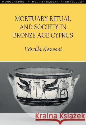 Mortuary Ritual and Society in Bronze Age Cyprus Priscilla Keswani 9781845532826 Equinox Publishing - książka