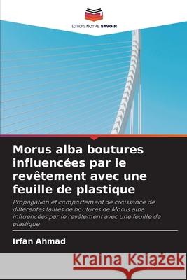 Morus alba boutures influencées par le revêtement avec une feuille de plastique Ahmad, Irfan 9786203071443 Editions Notre Savoir - książka