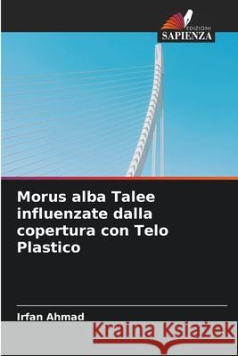 Morus alba Talee influenzate dalla copertura con Telo Plastico Irfan Ahmad 9786203701586 Edizioni Sapienza - książka