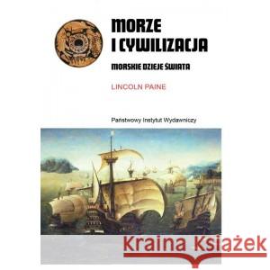 Morze i cywilizacja. Morskie dzieje świata PAINE LINCOLN 9788381964074 PIW - książka