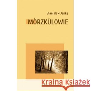 Morzkulowie JANKE STANISŁAW 9788396151971 STOWARZYSZENIE PISARZY POLSKICH ODDZIAŁ WARS - książka