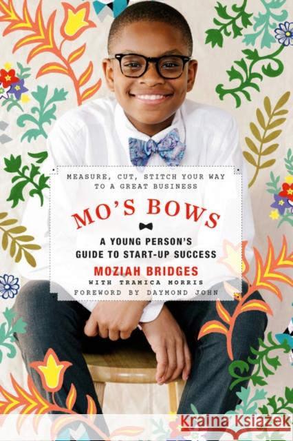 Mo's Bows: A Young Person's Guide to Start-Up Success: Measure, Cut, Stitch Your Way to a Great Business Bridges, Moziah 9780762492510 Running Press Kids - książka