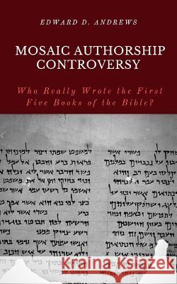 Mosaic Authorship Controversy: Who Really Wrote the First Five Books of the Bible? Edward D Andrews 9781949586794 Christian Publishing House - książka