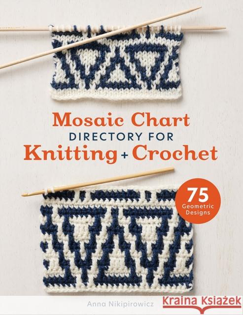 Mosaic Chart Directory for Knitting and Crochet: 75 Geometric Designs Anna Nikipirowicz 9781446313862 David & Charles - książka