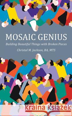 Mosaic Genius: Building Beautiful Things with Broken Pieces Christal M Jackson 9781887043519 White River Press - książka