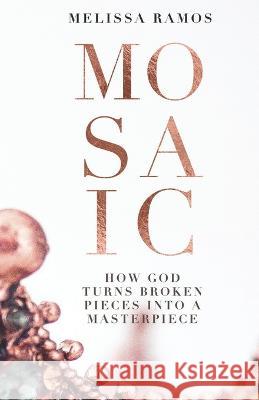 Mosaic: How God Turns Broken Pieces Into a Masterpiece Melissa Ramos 9781513688770 Santi Ediciones - książka