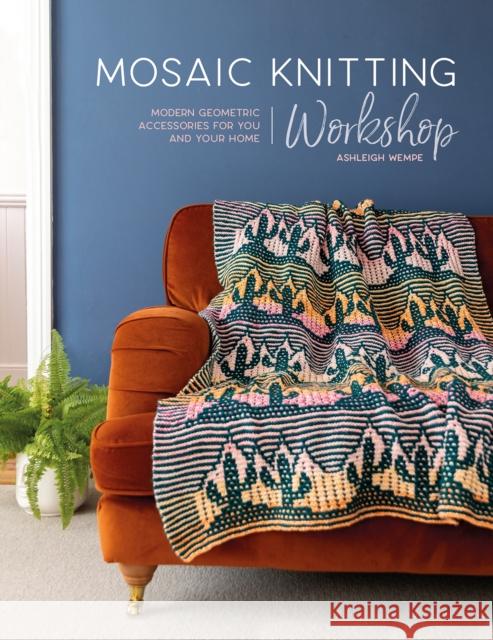 Mosaic Knitting Workshop: Modern Geometric Accessories for You and Your Home Ashleigh Wempe 9781446309476 David & Charles - książka