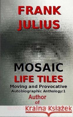Mosaic Life Tiles: Moving and Provocative Autobiographic Anthology Series 1 Frank Julius 9780995017856 Frank Julius - książka