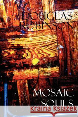 Mosaic Souls Douglas Robinson 9781413458367 XLIBRIS CORPORATION - książka