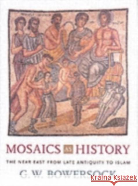 Mosaics as History: The Near East from Late Antiquity to Islam Bowersock, G. W. 9780674022928 Belknap Press - książka