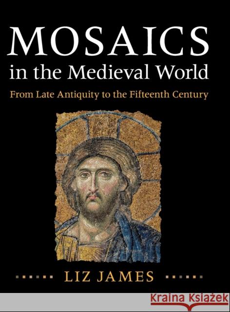 Mosaics in the Medieval World: From Late Antiquity to the Fifteenth Century Liz James 9781107011984 Cambridge University Press - książka