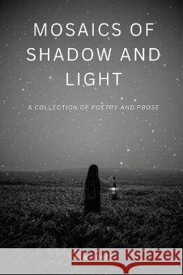 Mosaics of Shadow and Light A W Jones   9798988588801 Poetic Alchemy Press - książka