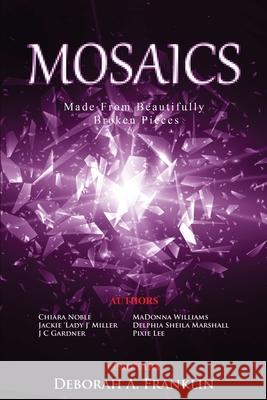 MOSAICS....Made From Beautifully Broken Pieces Williams, Madonna 9781734846591 Deborah Franklin Publishing LLC - książka