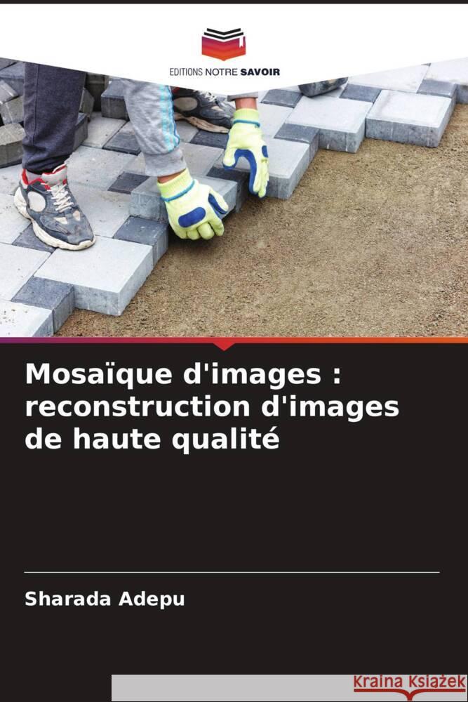 Mosaïque d'images : reconstruction d'images de haute qualité Adepu, Sharada 9786206504955 Editions Notre Savoir - książka
