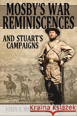 Mosby's War Reminiscences: And Stuart's Campaigns John S. Mosby 9780692548301 Confederate Reprint Company - książka