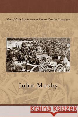 Mosby's War Reminiscences Stuart's Cavalry Campaigns John S. Mosby 9781456433789 Createspace - książka