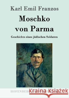 Moschko von Parma: Geschichte eines jüdischen Soldaten Karl Emil Franzos 9783843078979 Hofenberg - książka