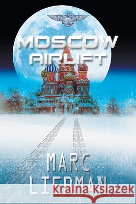 Moscow Airlift Marc Liebman 9781946409447 Penmore Press LLC - książka