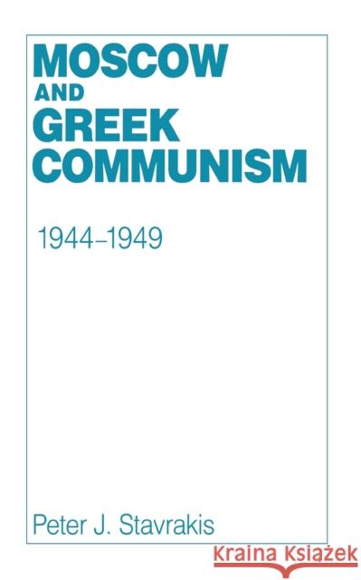 Moscow and Greek Communism, 1944-1949 Peter J. Stavrakis 9780801421259 Cornell University Press - książka