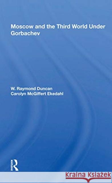 Moscow and the Third World Under Gorbachev W. Raymond Duncan 9780367156787 Routledge - książka