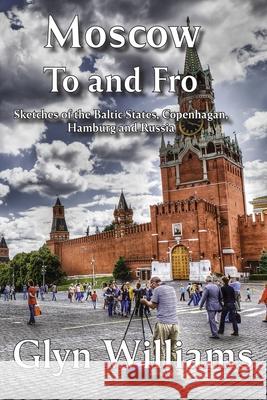 Moscow To and Fro Glyn Williams 9781806054718 Independent Publishing Network - książka
