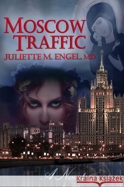 Moscow Traffic: A Novel Juliette Engel 9781634244404 Trine Day - książka