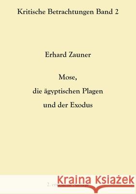 Mose, die ägyptischen Plagen und der Exodus: 2. erweiterte Auflage Erhard Zauner 9783754343203 Books on Demand - książka