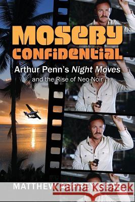 Moseby Confidential: Arthur Penn's Night Moves and the Rise of Neo-Noir Matthew Asprey Gear 9780986377082 Jorvik Press - książka