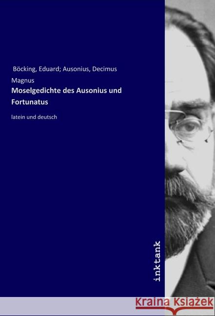 Moselgedichte des Ausonius und Fortunatus : latein und deutsch Böcking, Eduard; Ausonius, Decimus Magnus, 9783747726389 Inktank-Publishing - książka