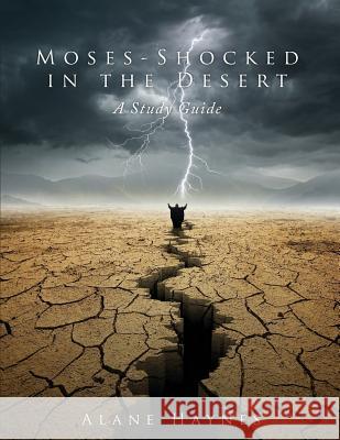 Moses - Shocked in the Desert: A Study Guide Alane Haynes 9781977841988 Createspace Independent Publishing Platform - książka